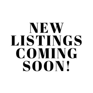 NEW LISTINGS COMING SOON